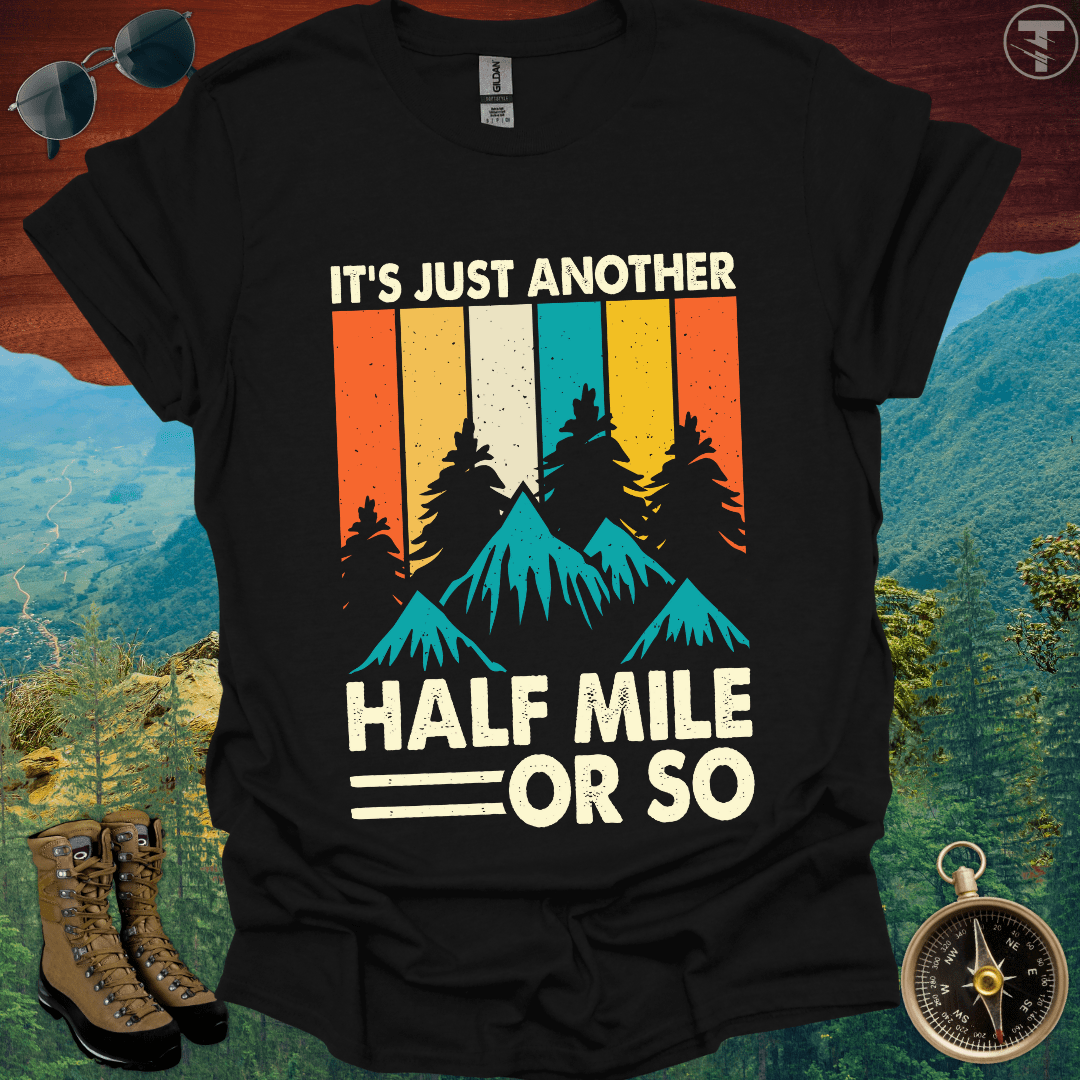 It's Just Another Half Mile Adventure T-Shirt