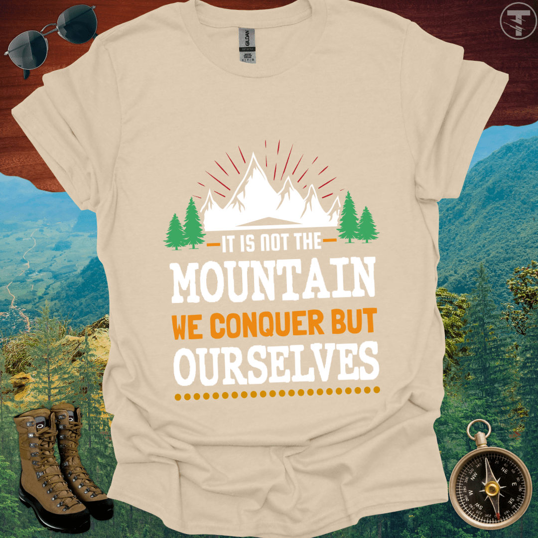 It is Not the Mountain We Conquer But Ourselves T-Shirt