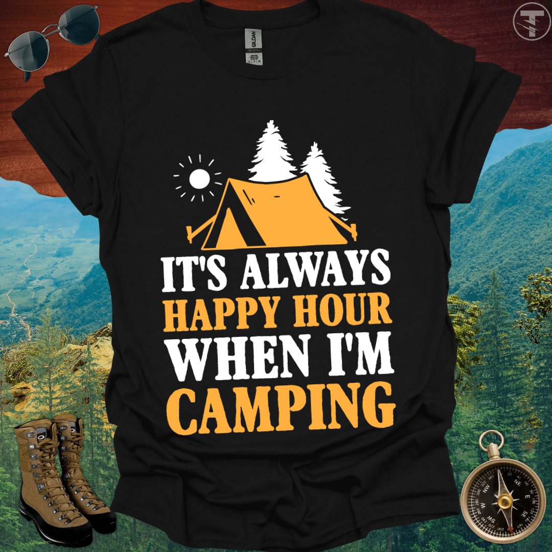 It's Always Happy Hour When I'm Camping T-Shirt
