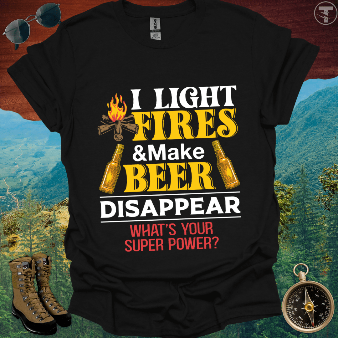 I Light Fires & Make Beer Disappear T-Shirt