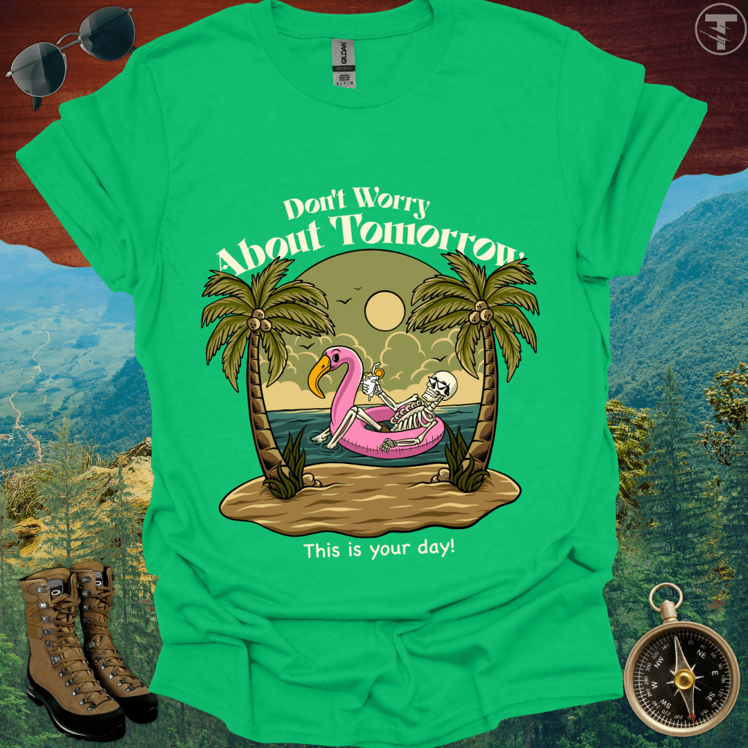 Don't Worry About Tomorrow T-Shirt