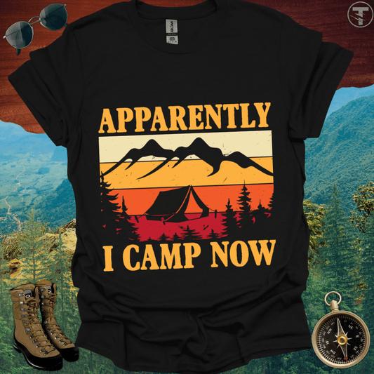 Apparently I Camp Now T-Shirt